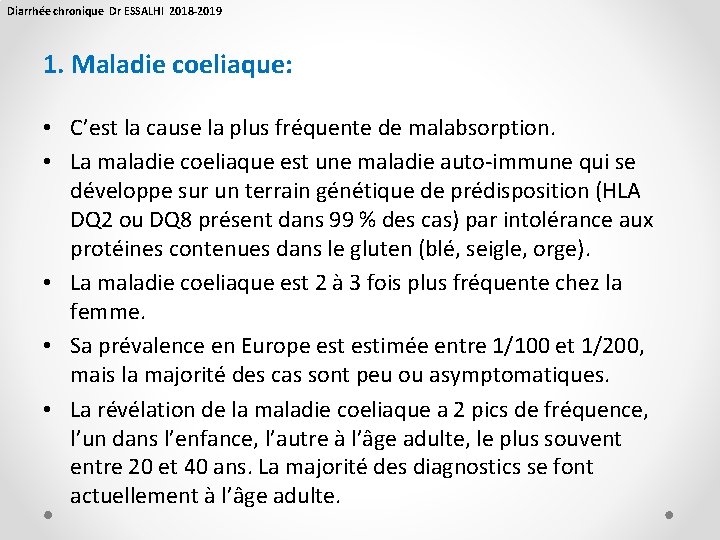 Diarrhée chronique Dr ESSALHI 2018 -2019 1. Maladie coeliaque: • C’est la cause la