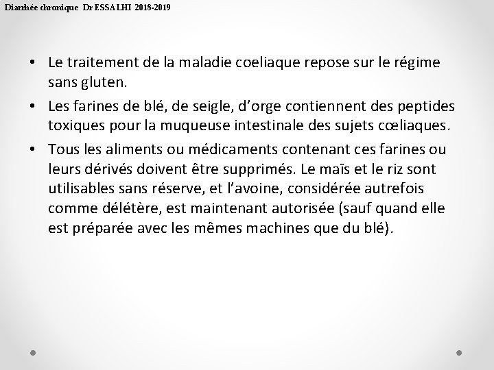 Diarrhée chronique Dr ESSALHI 2018 -2019 • Le traitement de la maladie coeliaque repose