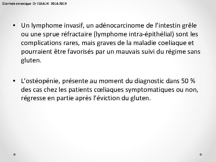 Diarrhée chronique Dr ESSALHI 2018 -2019 • Un lymphome invasif, un adénocarcinome de l’intestin