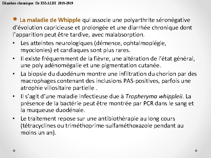 Diarrhée chronique Dr ESSALHI 2018 -2019 • La maladie de Whipple qui associe une