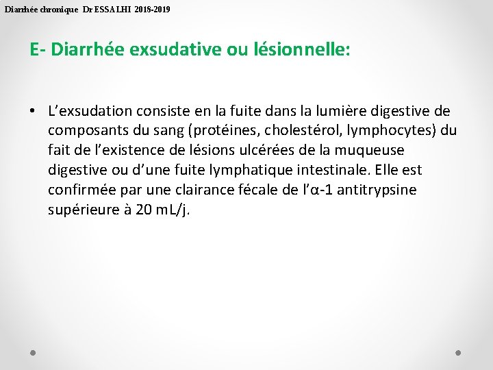 Diarrhée chronique Dr ESSALHI 2018 -2019 E- Diarrhée exsudative ou lésionnelle: • L’exsudation consiste