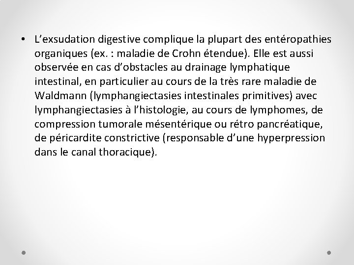  • L’exsudation digestive complique la plupart des entéropathies organiques (ex. : maladie de