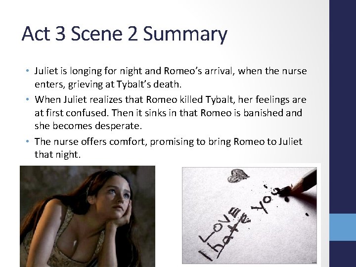 Act 3 Scene 2 Summary • Juliet is longing for night and Romeo’s arrival,