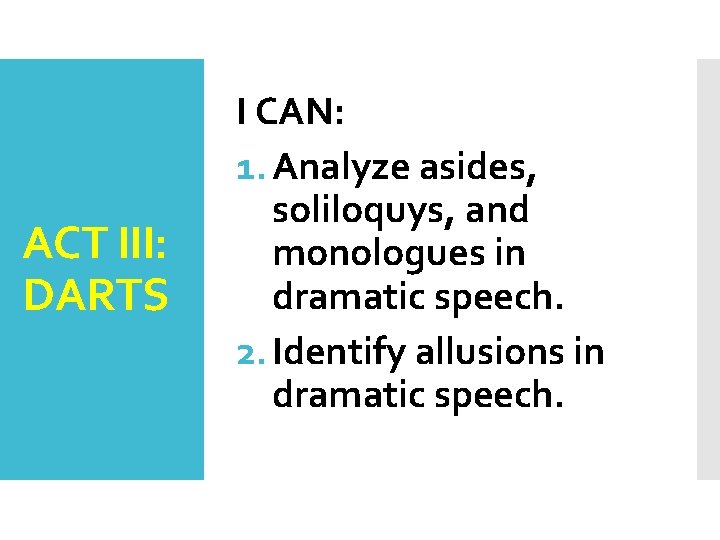 ACT III: DARTS I CAN: 1. Analyze asides, soliloquys, and monologues in dramatic speech.
