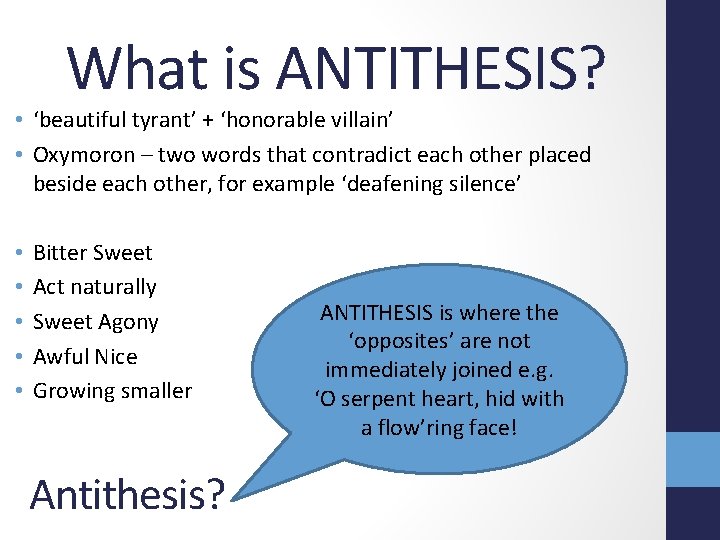 What is ANTITHESIS? • ‘beautiful tyrant’ + ‘honorable villain’ • Oxymoron – two words