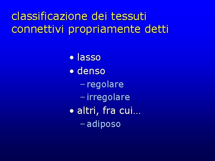 classificazione dei tessuti connettivi propriamente detti • lasso • denso – regolare – irregolare