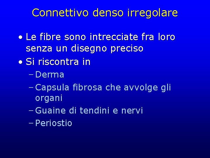 Connettivo denso irregolare • Le fibre sono intrecciate fra loro senza un disegno preciso