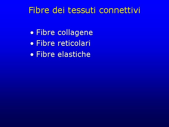 Fibre dei tessuti connettivi • Fibre collagene reticolari elastiche 