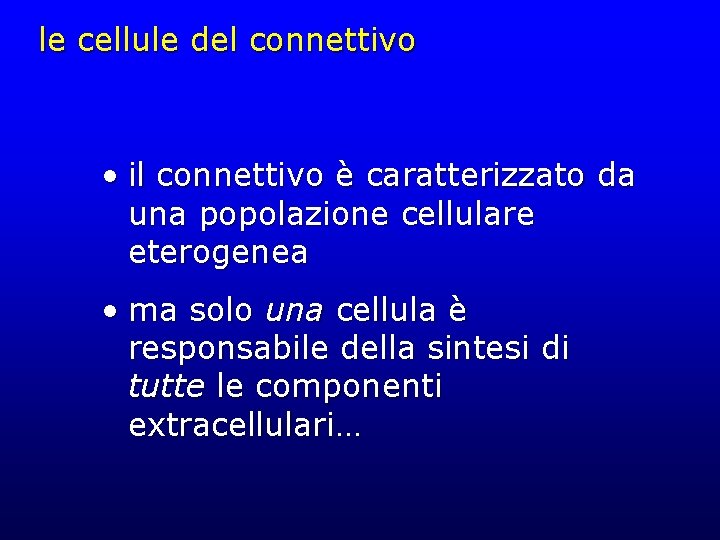 le cellule del connettivo • il connettivo è caratterizzato da una popolazione cellulare eterogenea