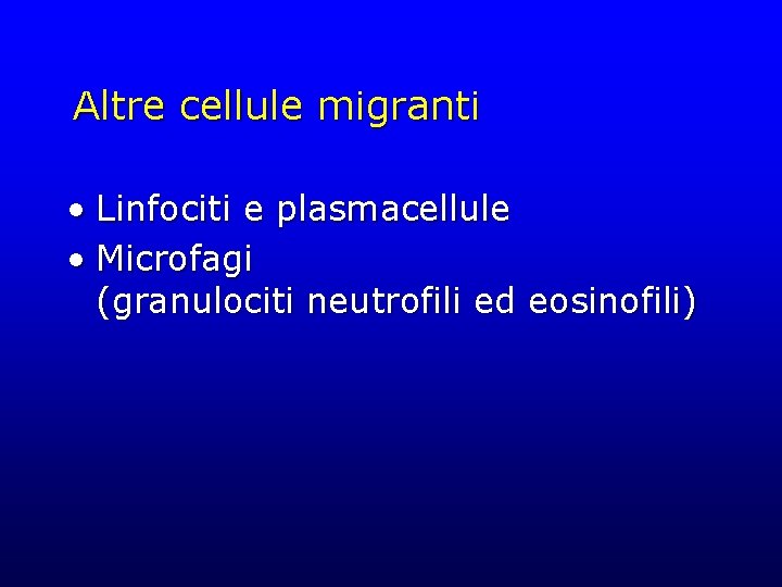 Altre cellule migranti • Linfociti e plasmacellule • Microfagi (granulociti neutrofili ed eosinofili) 