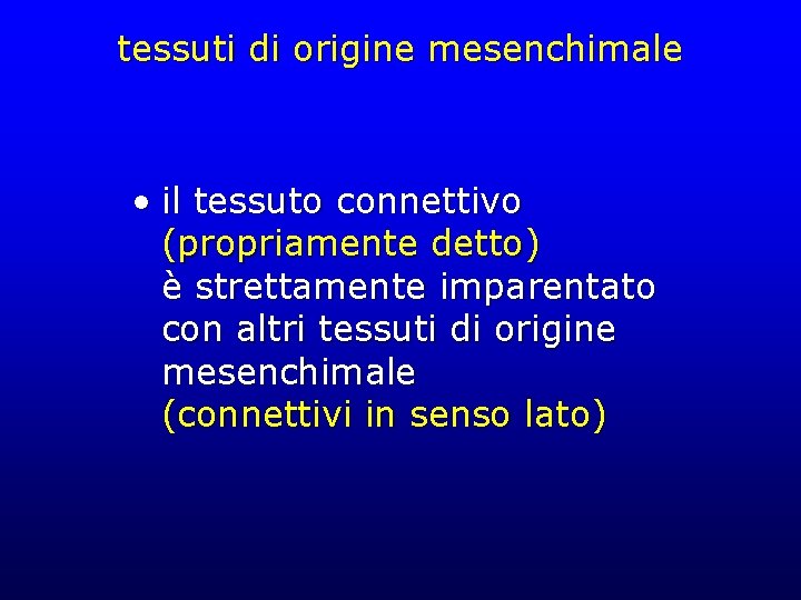 tessuti di origine mesenchimale • il tessuto connettivo (propriamente detto) è strettamente imparentato con