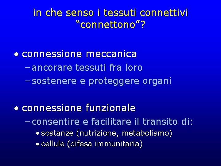 in che senso i tessuti connettivi “connettono”? • connessione meccanica – ancorare tessuti fra