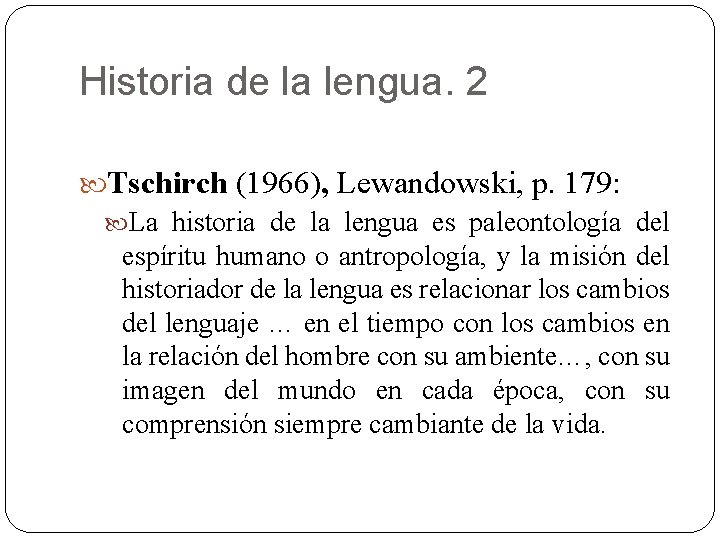 Historia de la lengua. 2 Tschirch (1966), Lewandowski, p. 179: La historia de la