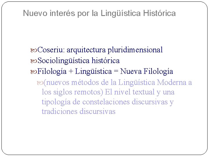 Nuevo interés por la Lingüística Histórica Coseriu: arquitectura pluridimensional Sociolingüística histórica Filología + Lingüística