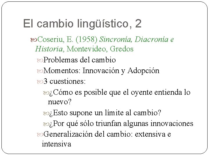 El cambio lingüístico, 2 Coseriu, E. (1958) Sincronía, Diacronía e Historia, Montevideo, Gredos Problemas