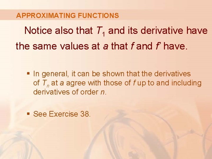 APPROXIMATING FUNCTIONS Notice also that T 1 and its derivative have the same values