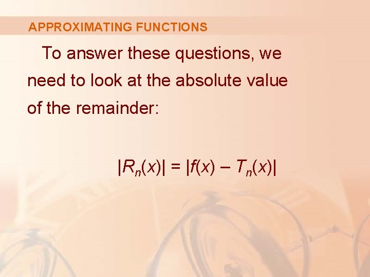 APPROXIMATING FUNCTIONS To answer these questions, we need to look at the absolute value