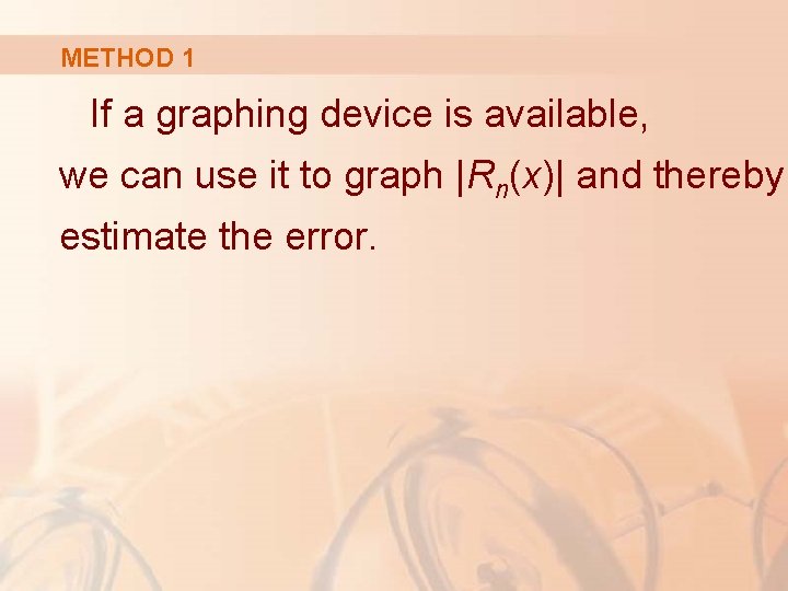 METHOD 1 If a graphing device is available, we can use it to graph