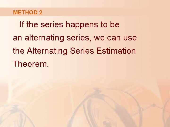 METHOD 2 If the series happens to be an alternating series, we can use