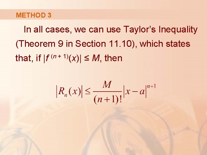 METHOD 3 In all cases, we can use Taylor’s Inequality (Theorem 9 in Section