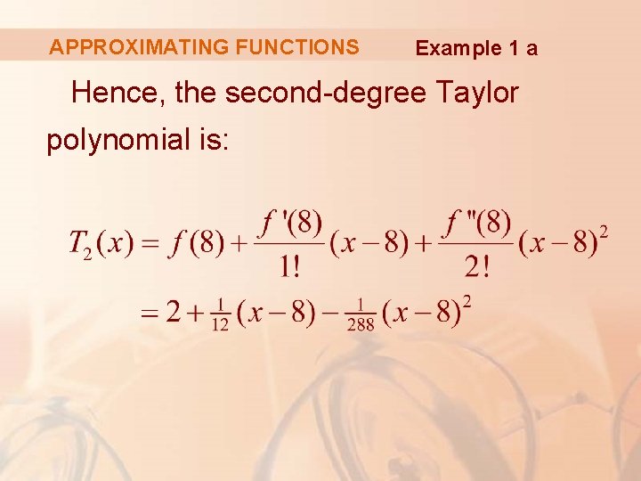 APPROXIMATING FUNCTIONS Example 1 a Hence, the second-degree Taylor polynomial is: 