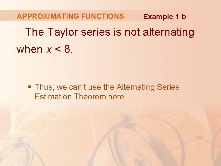 APPROXIMATING FUNCTIONS Example 1 b The Taylor series is not alternating when x <