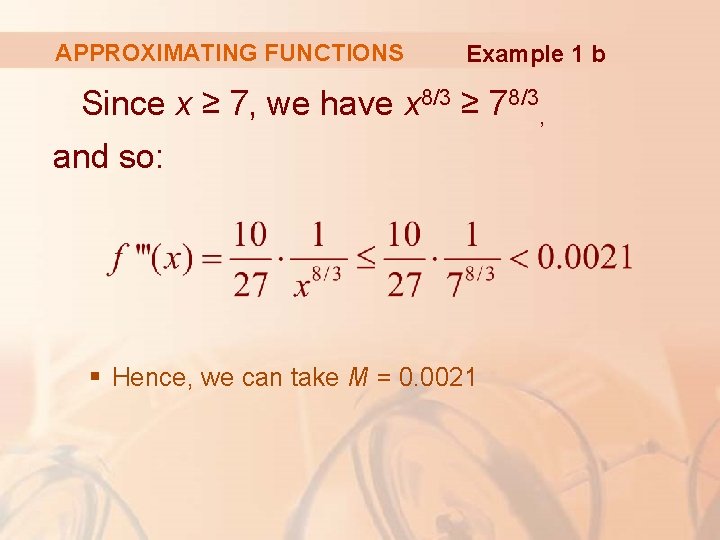 APPROXIMATING FUNCTIONS Example 1 b Since x ≥ 7, we have x 8/3 ≥