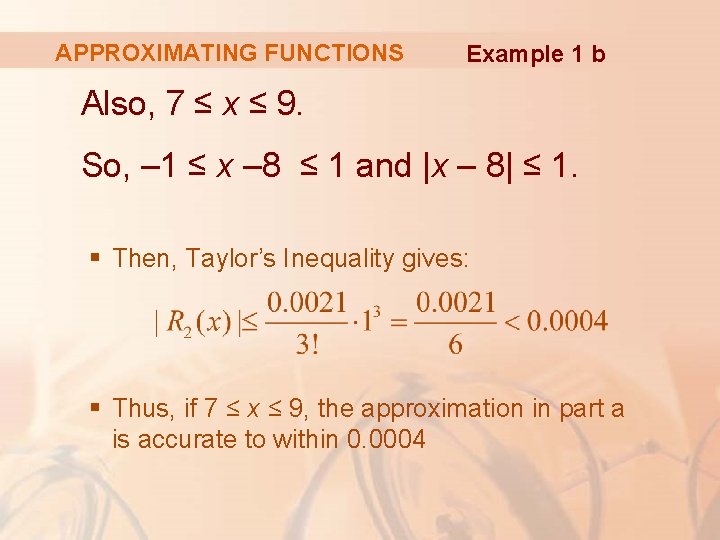 APPROXIMATING FUNCTIONS Example 1 b Also, 7 ≤ x ≤ 9. So, – 1