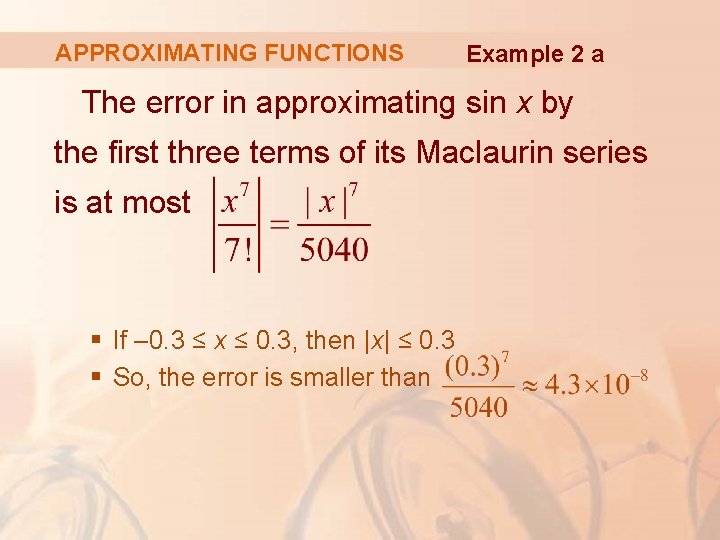 APPROXIMATING FUNCTIONS Example 2 a The error in approximating sin x by the first