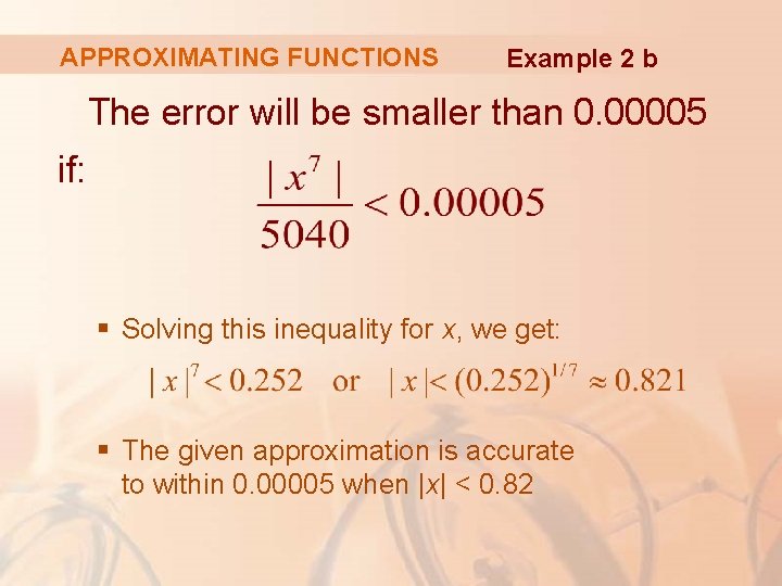 APPROXIMATING FUNCTIONS Example 2 b The error will be smaller than 0. 00005 if: