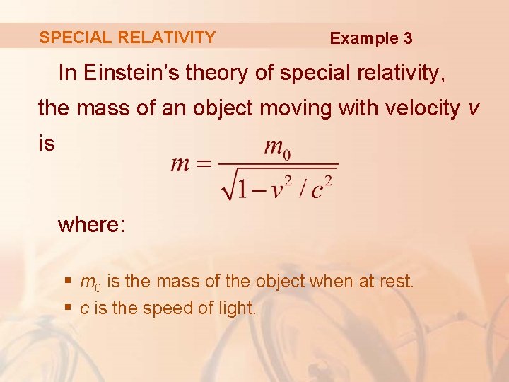 SPECIAL RELATIVITY Example 3 In Einstein’s theory of special relativity, the mass of an