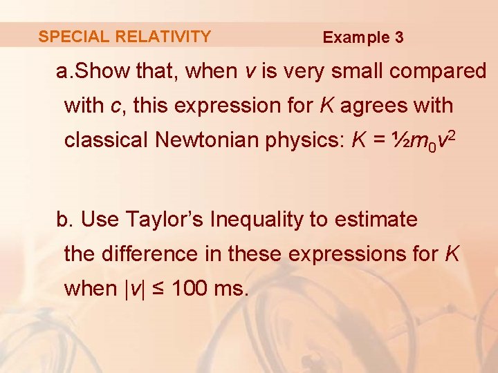 SPECIAL RELATIVITY Example 3 a. Show that, when v is very small compared with