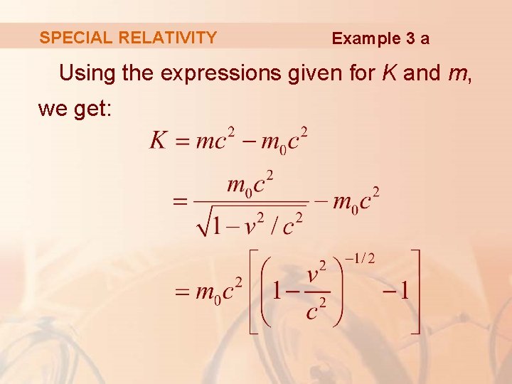 SPECIAL RELATIVITY Example 3 a Using the expressions given for K and m, we