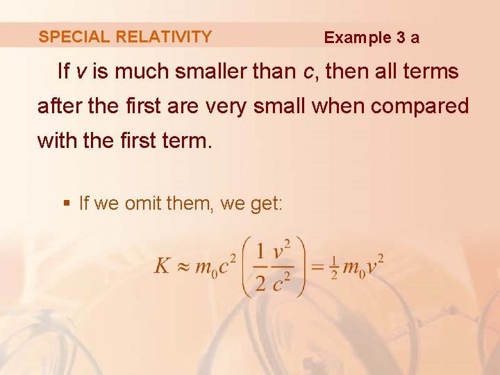 SPECIAL RELATIVITY Example 3 a If v is much smaller than c, then all