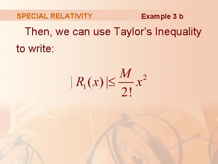 SPECIAL RELATIVITY Example 3 b Then, we can use Taylor’s Inequality to write: 