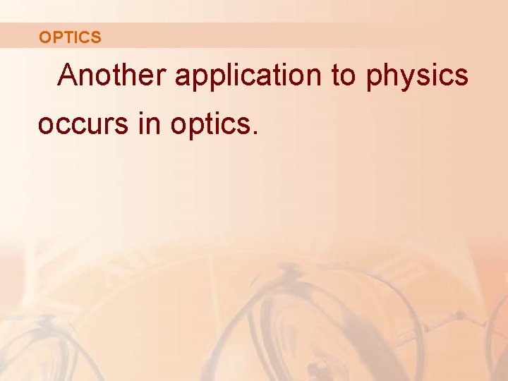 OPTICS Another application to physics occurs in optics. 