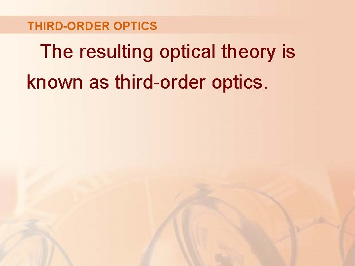 THIRD-ORDER OPTICS The resulting optical theory is known as third-order optics. 