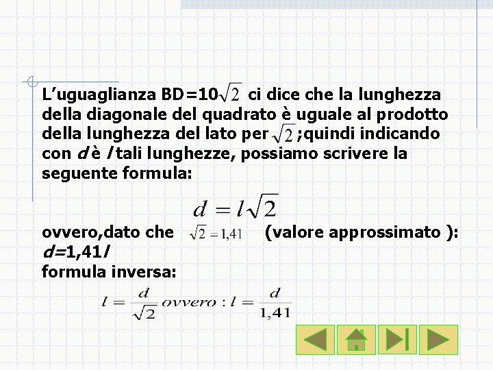L’uguaglianza BD=10 ci dice che la lunghezza della diagonale del quadrato è uguale al