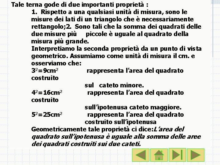 Tale terna gode di due importanti proprietà : 1. Rispetto a una qualsiasi unità
