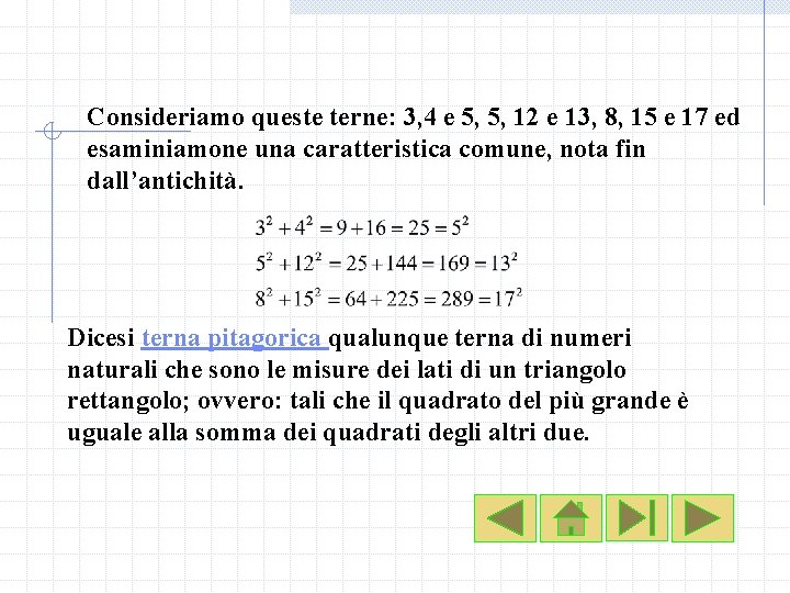Consideriamo queste terne: 3, 4 e 5, 5, 12 e 13, 8, 15 e