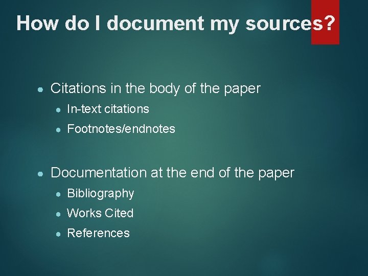 How do I document my sources? ● ● Citations in the body of the