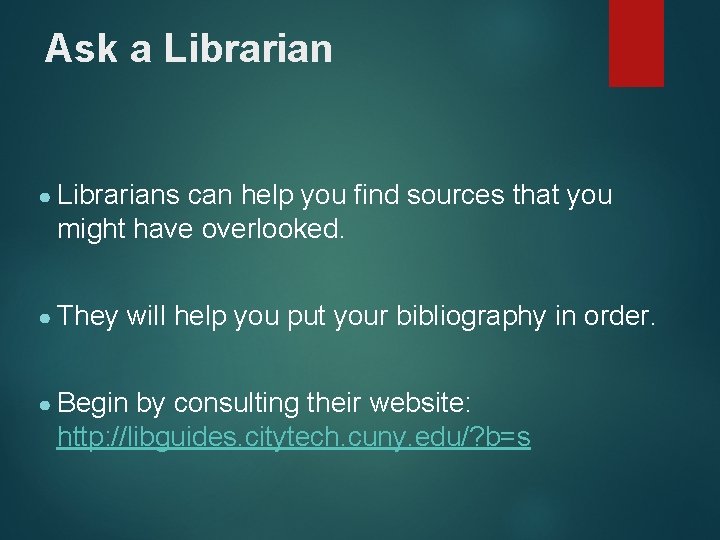 Ask a Librarian ● Librarians can help you find sources that you might have