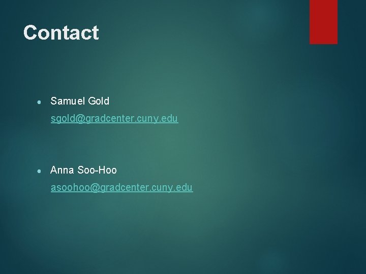 Contact ● Samuel Gold sgold@gradcenter. cuny. edu ● Anna Soo-Hoo asoohoo@gradcenter. cuny. edu 