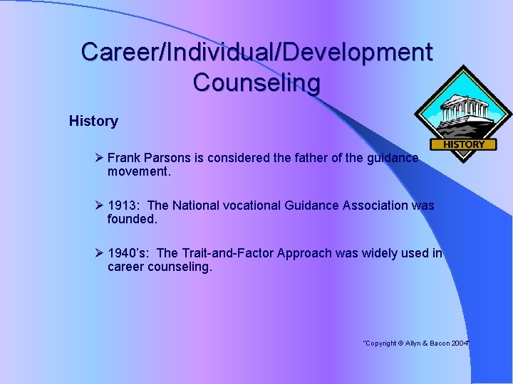 Career/Individual/Development Counseling History Ø Frank Parsons is considered the father of the guidance movement.