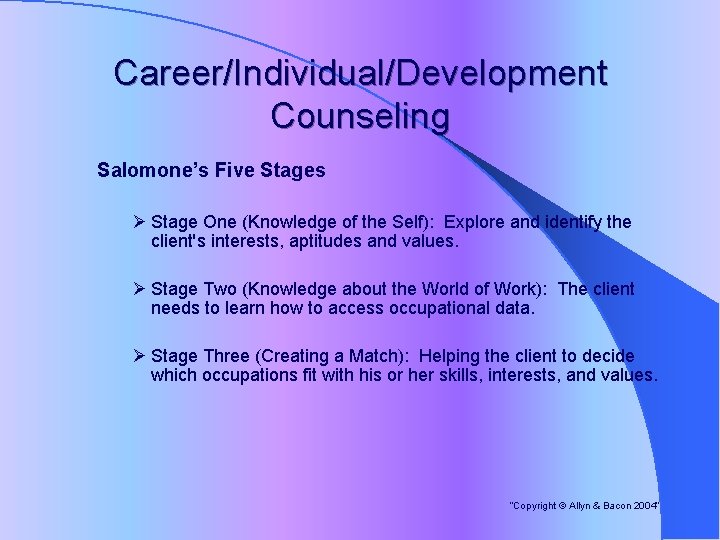 Career/Individual/Development Counseling Salomone’s Five Stages Ø Stage One (Knowledge of the Self): Explore and