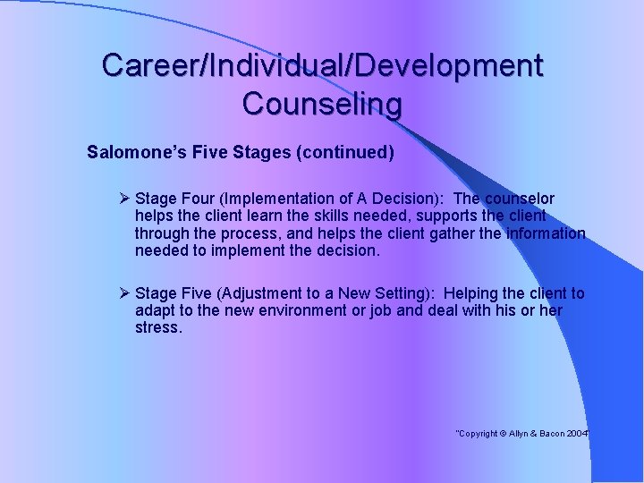 Career/Individual/Development Counseling Salomone’s Five Stages (continued) Ø Stage Four (Implementation of A Decision): The