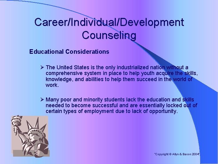 Career/Individual/Development Counseling Educational Considerations Ø The United States is the only industrialized nation without