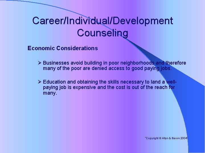 Career/Individual/Development Counseling Economic Considerations Ø Businesses avoid building in poor neighborhoods and therefore many