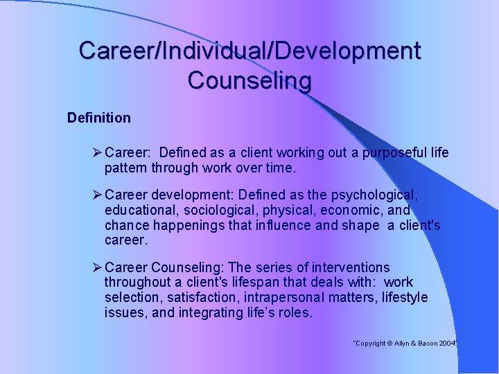 Career/Individual/Development Counseling Definition Ø Career: Defined as a client working out a purposeful life
