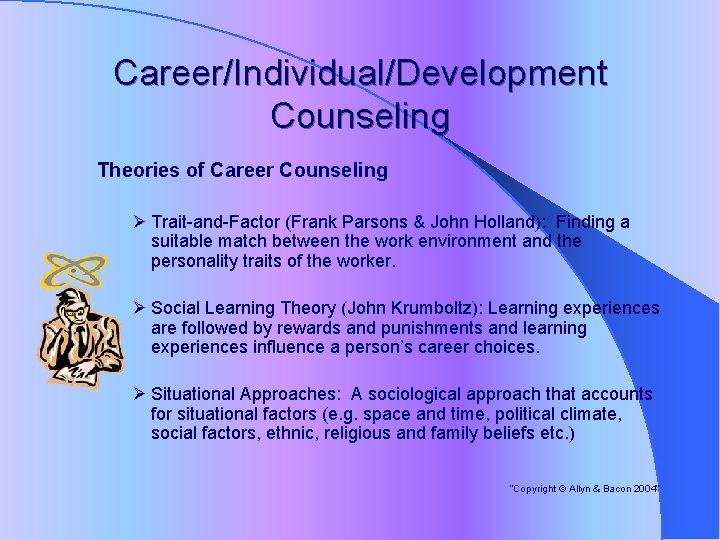 Career/Individual/Development Counseling Theories of Career Counseling Ø Trait-and-Factor (Frank Parsons & John Holland): Finding
